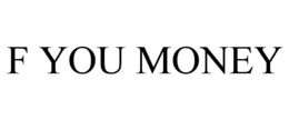 F YOU MONEY