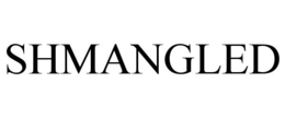 SHMANGLED