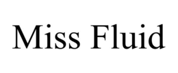 MISS FLUID