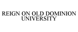 REIGN ON OLD DOMINION UNIVERSITY