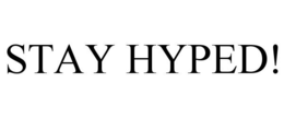 STAY HYPED!