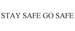 STAY SAFE GO SAFE