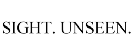 SIGHT. UNSEEN.