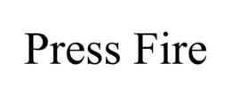 PRESS FIRE