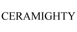 CERAMIGHTY