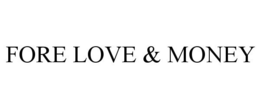FORE LOVE & MONEY