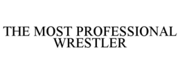 THE MOST PROFESSIONAL WRESTLER
