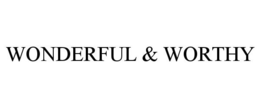 WONDERFUL & WORTHY