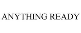 ANYTHING READY