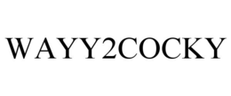 WAYY2COCKY