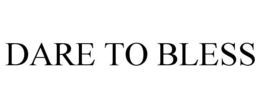 DARE TO BLESS