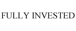 FULLY INVESTED