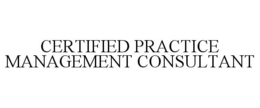 CERTIFIED PRACTICE MANAGEMENT CONSULTANT