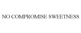 NO COMPROMISE SWEETNESS