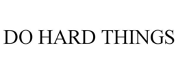 DO HARD THINGS