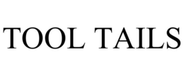 TOOL TAILS