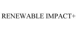 RENEWABLE IMPACT+