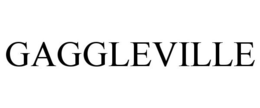 GAGGLEVILLE