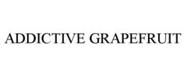 ADDICTIVE GRAPEFRUIT