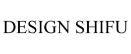 DESIGN SHIFU