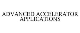 ADVANCED ACCELERATOR APPLICATIONS