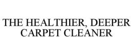THE HEALTHIER, DEEPER CARPET CLEANER