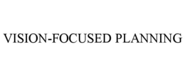 VISION-FOCUSED PLANNING