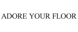 ADORE YOUR FLOOR