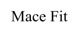 MACE FIT