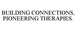 BUILDING CONNECTIONS, PIONEERING THERAPIES.