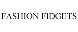 FASHION FIDGETS