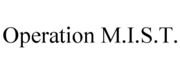 OPERATION M.I.S.T.