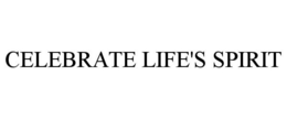CELEBRATE LIFE'S SPIRIT