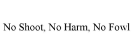 NO SHOOT, NO HARM, NO FOWL