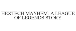 HEXTECH MAYHEM: A LEAGUE OF LEGENDS STORY