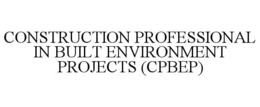 CONSTRUCTION PROFESSIONAL IN BUILT ENVIRONMENT PROJECTS (CPBEP)