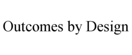 OUTCOMES BY DESIGN