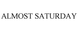 ALMOST SATURDAY