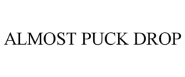 ALMOST PUCK DROP