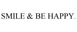 SMILE & BE HAPPY.