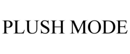 PLUSH MODE