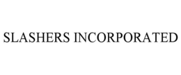 SLASHERS INCORPORATED