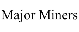 MAJOR MINERS