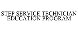 STEP SERVICE TECHNICIAN EDUCATION PROGRAM