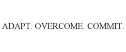 ADAPT. OVERCOME. COMMIT.