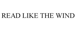 READ LIKE THE WIND
