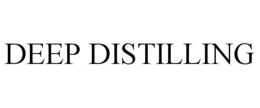 DEEP DISTILLING