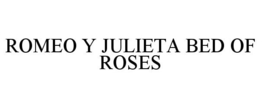 ROMEO Y JULIETA BED OF ROSES