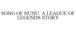 SONG OF NUNU: A LEAGUE OF LEGENDS STORY