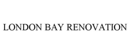 LONDON BAY RENOVATION